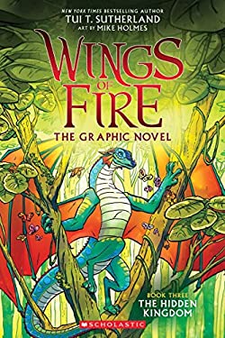 The Hidden Kingdom (Wings of Fire Graphic Novel Series #3) by Tui T. Sutherland